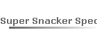 Super Snacker Specs